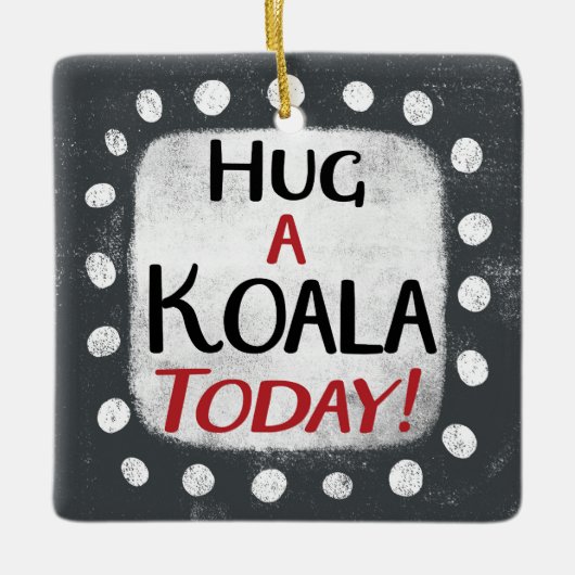 Knuffel een Koala vandaag Ornament (Voorkant)