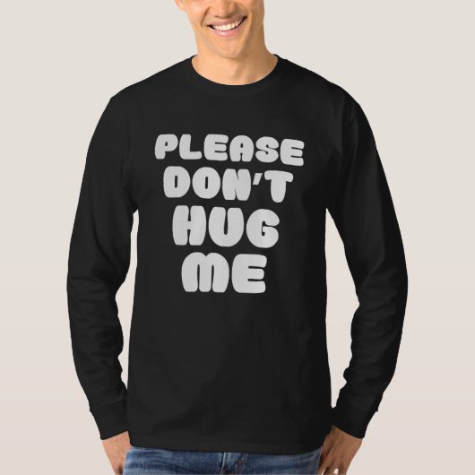 Knuffel me alsjeblieft niet grappig t-shirt (Voorkant)