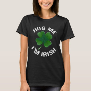 Knuffel me ik ben Ierse Saint Patrick Day T-shirt