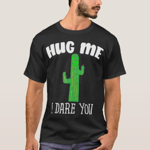 Knuffel me ik durf je Schattigee cactus Shirt niet