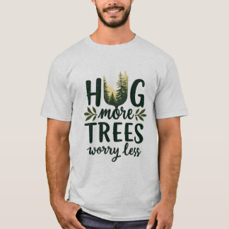 Knuffel meer Bomen maken zich minder zorgen T-shirt