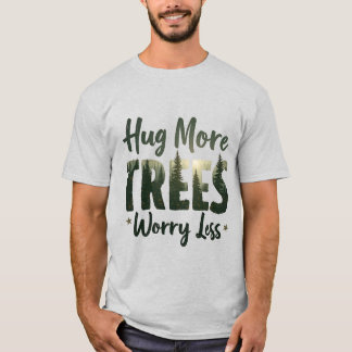 Knuffel meer Bomen maken zich minder zorgen T-shirt