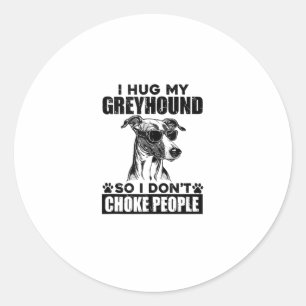 Knuffel mijn windhond, zodat ik mensen niet stik g ronde sticker