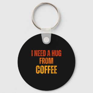 Knuffel nodig van koffie grappige gezegde quote on sleutelhanger