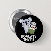 Koala-ty Thyme Funny Koala Thyme Pun Dark BG Ronde Button 5,7 Cm (Voorkant /achterkant)