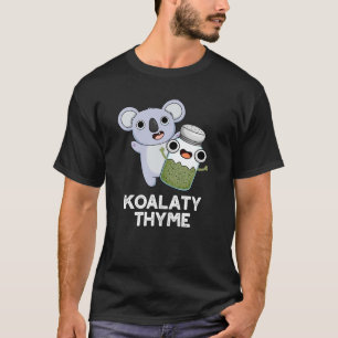 Koala-ty Thyme Funny Koala Thyme Pun Dark BG T-shirt