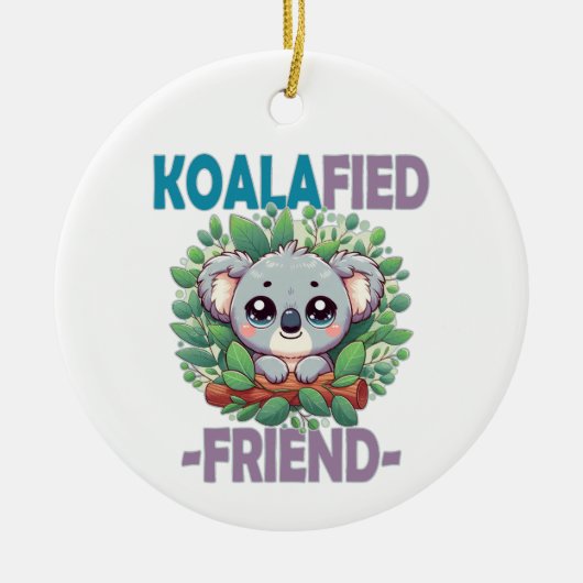 Koalafied Vriend grappige woordspeling Schattigee  Keramisch Ornament (Voorkant)
