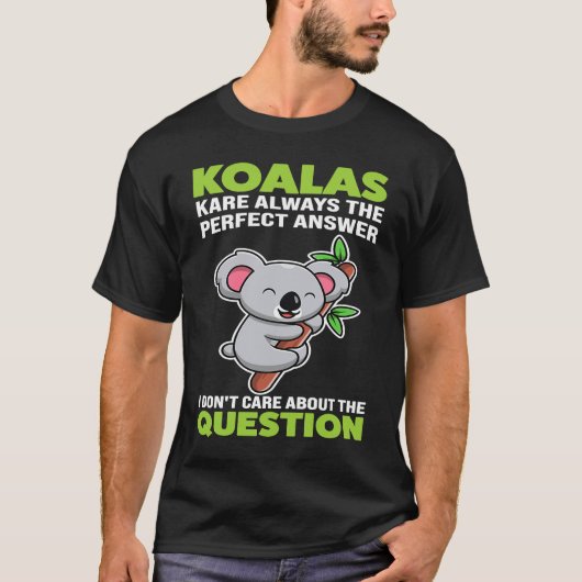 koalas kare always the perfect answer koalas t-shirt (Voorkant)