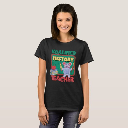 Koalified History Teacher Historian Teaching T-shirt (Voorkant volledig)