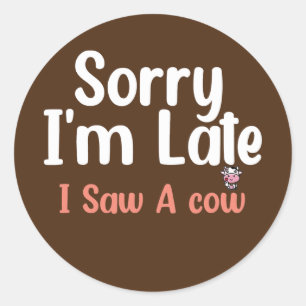 Koe boer Sorry dat ik te laat ben om een Koe te zi Ronde Sticker