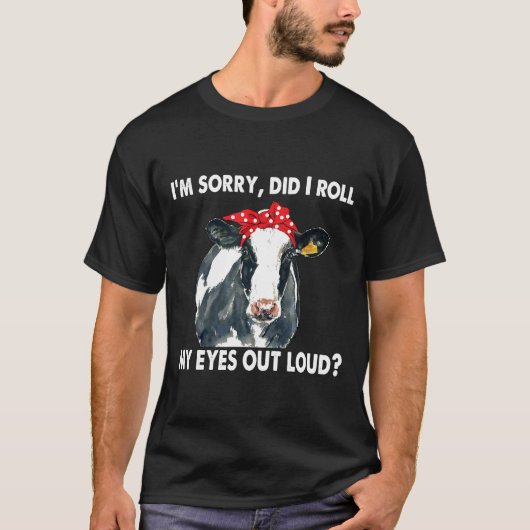 Koe Het spijt me dat ik mijn ogen luid uitdraai T-shirt (Voorkant)
