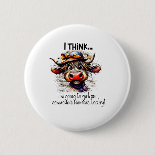 Koe Ik denk dat ik op iemands zenuwen ga werken Ronde Button 5,7 Cm