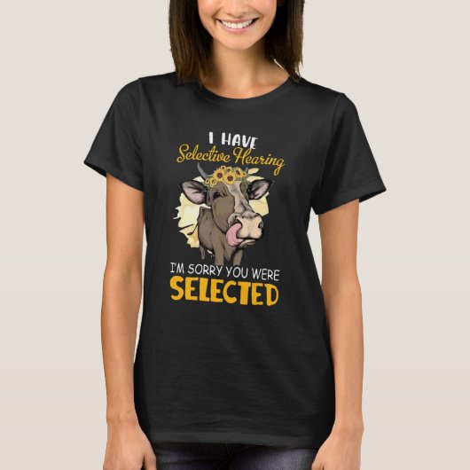 Koe Ik heb selectief horen Het spijt me dat je zo T-shirt (Voorkant)