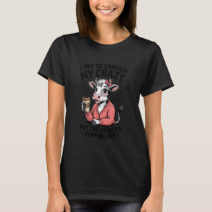 Koe Ik probeer mijn krankzinnigheid in te dammen m T-shirt