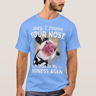 Koe, ik vond je neus in m'n bedrijf. t-shirt