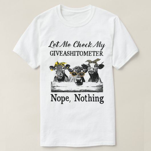 Koe laat me mijn Giveashitometer nopes niets contr T-shirt (Design voorkant)