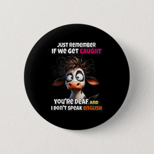 Koe Onthoud gewoon dat als we betrapt worden, je d Ronde Button 5,7 Cm