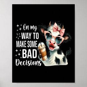 Koe op weg om slechte beslissingen te nemen poster