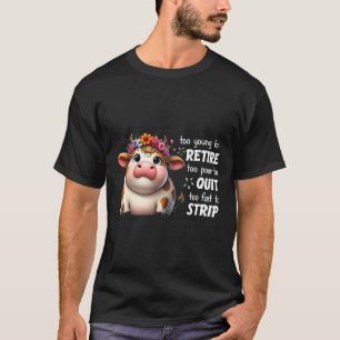 Koe te jong om met pensioen te gaan te arm om te v t-shirt