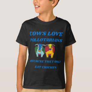 Koeien houden van pollotariërs omdat ze alleen kip t-shirt