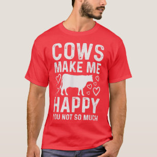 Koeien maken me blij dat je niet zo veel grappige t-shirt