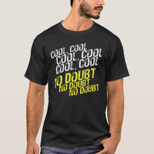 Koel geen twijfel t-shirt