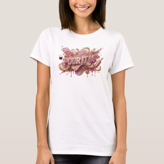 Koel roze POUR IT UP Quote T-shirt (Voorkant)
