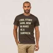 Koel verhaal schat, maak me nu een broodje. t-shirt (Voorkant volledig)