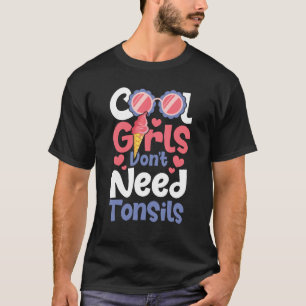 Koele meisjes hebben geen amandelen nodig - Tonsil T-shirt