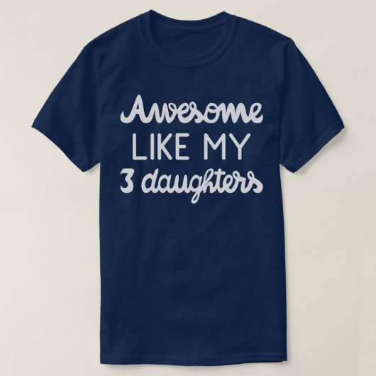Koele ouder Geweldige zoals mijn drie dochters ik T-shirt (Design voorkant)