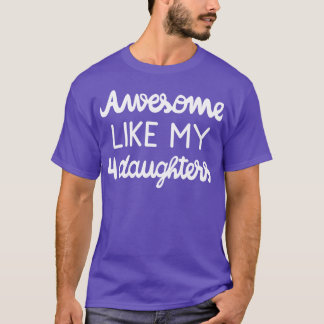 Koele ouder Geweldige zoals mijn vier dochters ik T-shirt