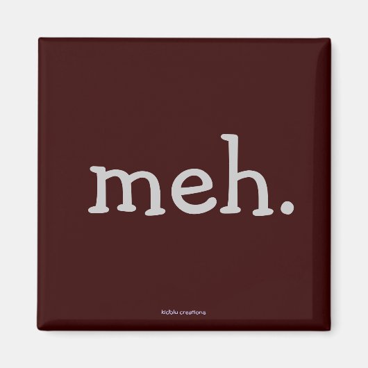 Koelkast magneet - "Meh." (Voorkant)