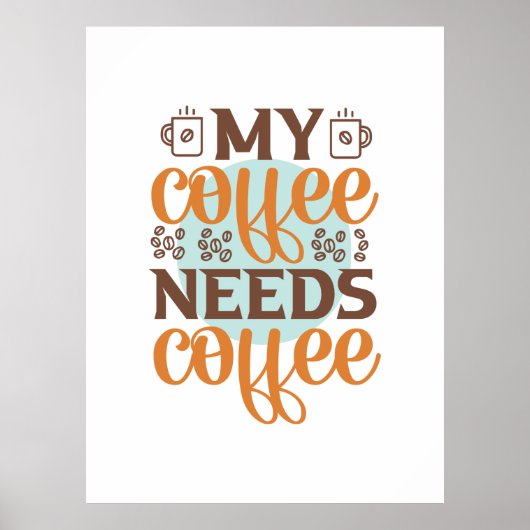 Koffee Art My Coffee heeft koffie nodig Poster (Voorkant)