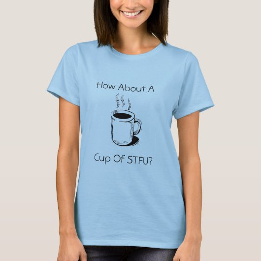 koffeecht6, hoe zit het met een beker van STFU? T-shirt (Voorkant)