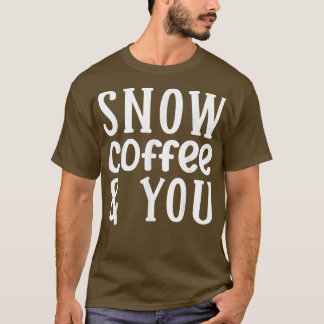 Koffie 365 Sneeuwkoffie en jij koppelt koffie-lief T-shirt
