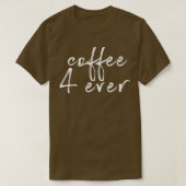 Koffie 4 ooit t-shirt (Design voorkant)