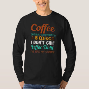 Koffie achteruit is effoc geeft geen Eeffoc-Humor T-shirt