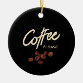 Koffie alsjeblieft Koffieliefhebber Keramisch Ornament (Voorkant)