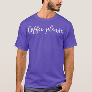 Koffie alsjeblieft Witte tekst T-shirt