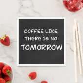 Koffie alsof er geen morgen is servet (Insitu)