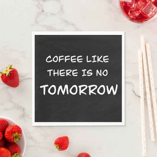 Koffie alsof er geen morgen is servet