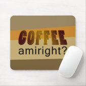Koffie Amiright? Muismat (Met muis)
