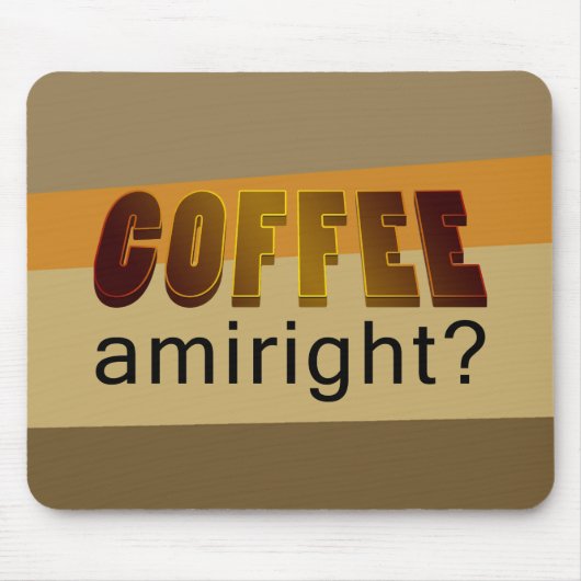 Koffie Amiright? Muismat (Voorkant)