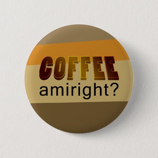 Koffie Amiright? Ronde Button 5,7 Cm (Voorkant)