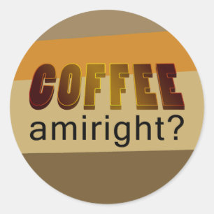 Koffie Amiright? Ronde Sticker