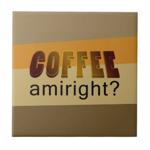 Koffie Amiright? Tegeltje