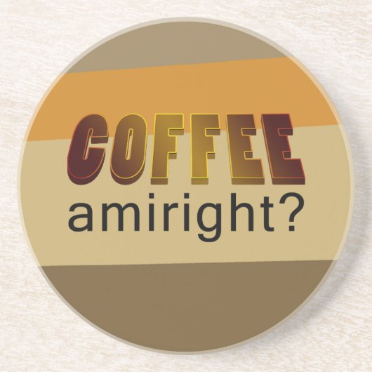 Koffie Amiright? Zandsteen Onderzetter (Voorkant)