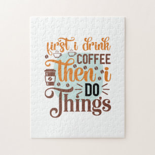 Koffie Art First I Drink Koffie Legpuzzel