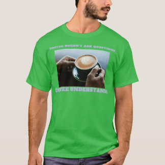 Koffie begrijpt dat espresso geen twijfel begrijpt t-shirt