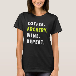 Koffie Boogschieten Wijn Herhaal Boog En Pijl Spor T-shirt